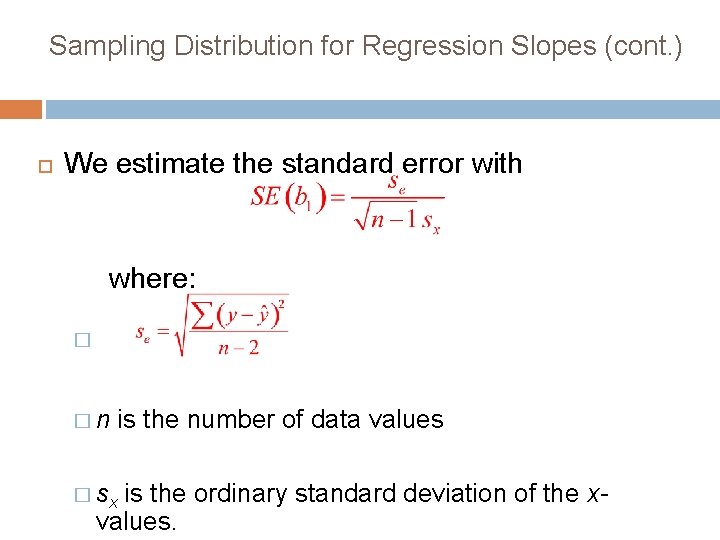 Sampling Distribution for Regression Slopes (cont. ) We estimate the standard error with where: Sampling Distribution for Regression Slopes (cont. ) We estimate the standard error with where: