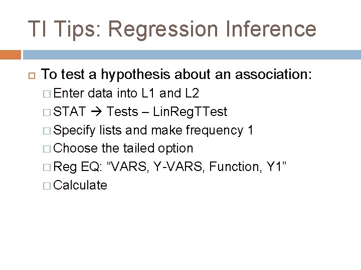 TI Tips: Regression Inference To test a hypothesis about an association: � Enter data TI Tips: Regression Inference To test a hypothesis about an association: � Enter data