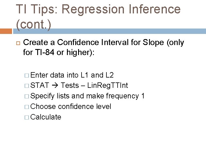 TI Tips: Regression Inference (cont. ) Create a Confidence Interval for Slope (only for TI Tips: Regression Inference (cont. ) Create a Confidence Interval for Slope (only for