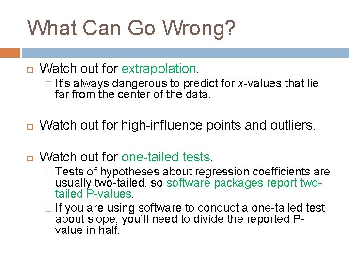 What Can Go Wrong? Watch out for extrapolation. � It’s always dangerous to predict What Can Go Wrong? Watch out for extrapolation. � It’s always dangerous to predict