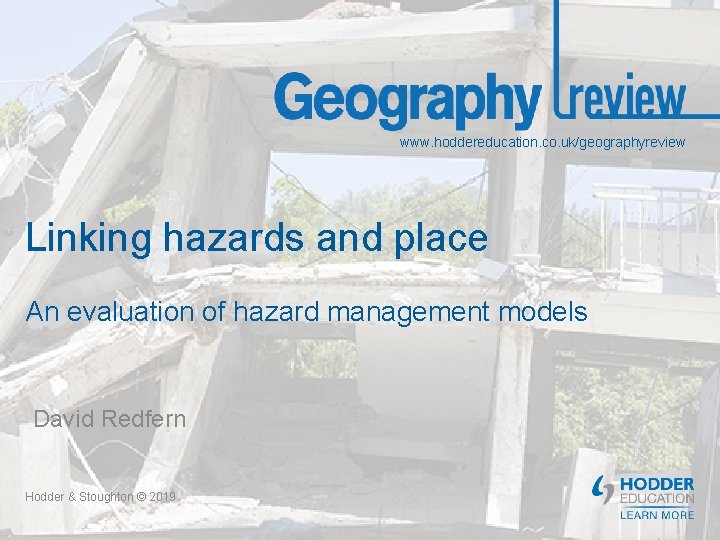 www. hoddereducation. co. uk/geographyreview Linking hazards and place An evaluation of hazard management models