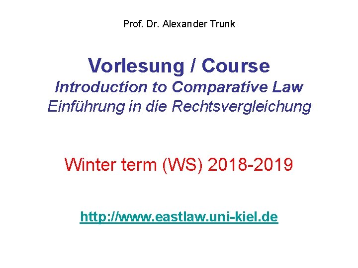 Prof. Dr. Alexander Trunk Vorlesung / Course Introduction to Comparative Law Einführung in die