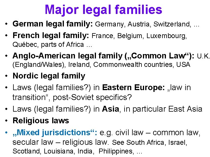 Major legal families • German legal family: Germany, Austria, Switzerland, … • French legal