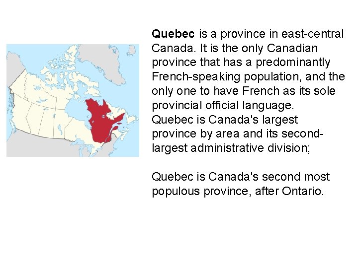 Quebec is a province in east-central Canada. It is the only Canadian province that