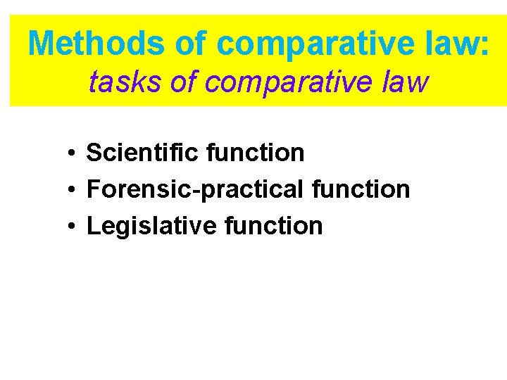 Methods of comparative law: tasks of comparative law • Scientific function • Forensic-practical function