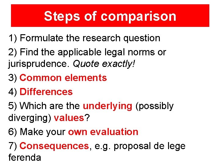 Steps of comparison 1) Formulate the research question 2) Find the applicable legal norms