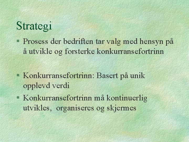 Strategi § Prosess der bedriften tar valg med hensyn på å utvikle og forsterke