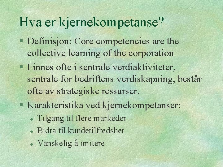 Hva er kjernekompetanse? § Definisjon: Core competencies are the collective learning of the corporation