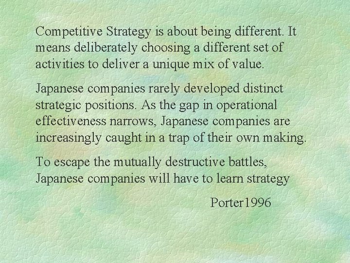 Competitive Strategy is about being different. It means deliberately choosing a different set of