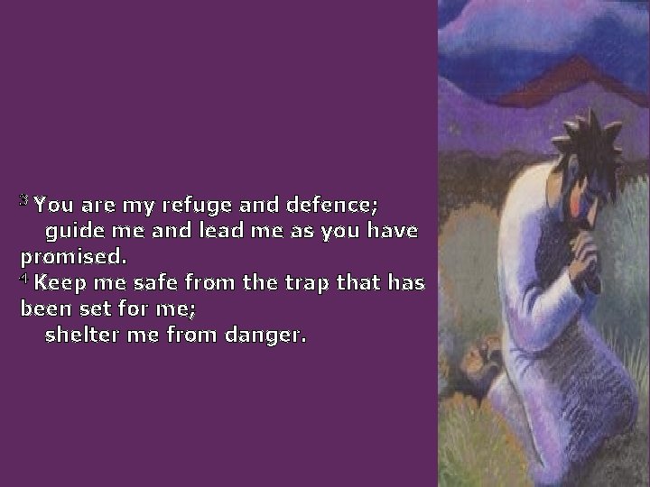 3 You are my refuge and defence; guide me and lead me as you