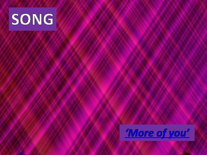 SONG ‘More of you’ 