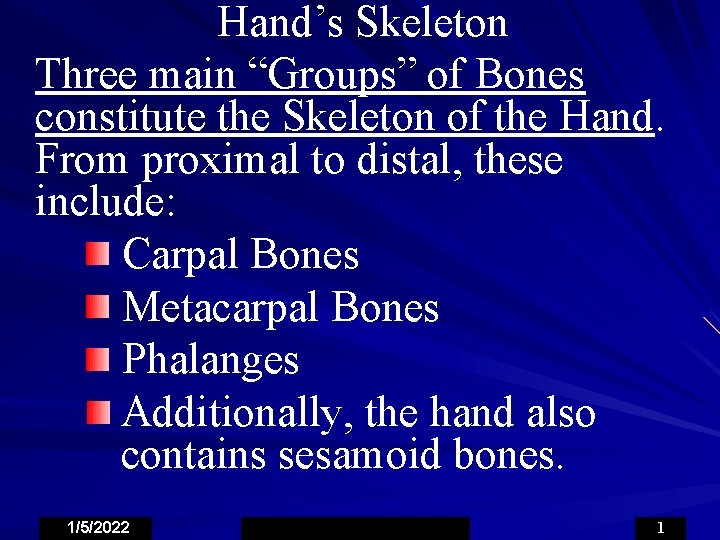 Hand’s Skeleton Three main “Groups” of Bones constitute the Skeleton of the Hand. From