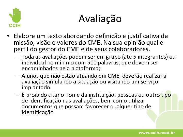 Avaliação • Elabore um texto abordando definição e justificativa da missão, visão e valores