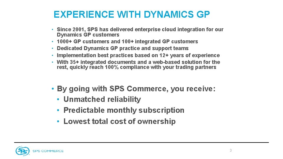 EXPERIENCE WITH DYNAMICS GP • Since 2001, SPS has delivered enterprise cloud integration for EXPERIENCE WITH DYNAMICS GP • Since 2001, SPS has delivered enterprise cloud integration for