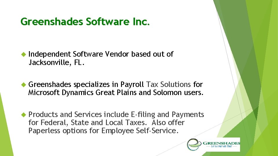 Greenshades Software Inc. Independent Software Vendor based out of Jacksonville, FL. Greenshades specializes in Greenshades Software Inc. Independent Software Vendor based out of Jacksonville, FL. Greenshades specializes in