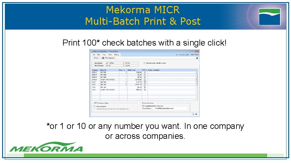 Mekorma MICR Multi-Batch Print & Post Print 100* check batches with a single click! Mekorma MICR Multi-Batch Print & Post Print 100* check batches with a single click!
