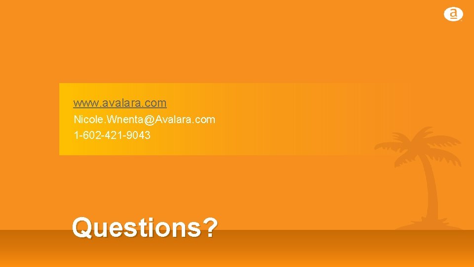 www. avalara. com Nicole. Wnenta@Avalara. com 1 -602 -421 -9043 Questions? www. avalara. com Nicole. Wnenta@Avalara. com 1 -602 -421 -9043 Questions?