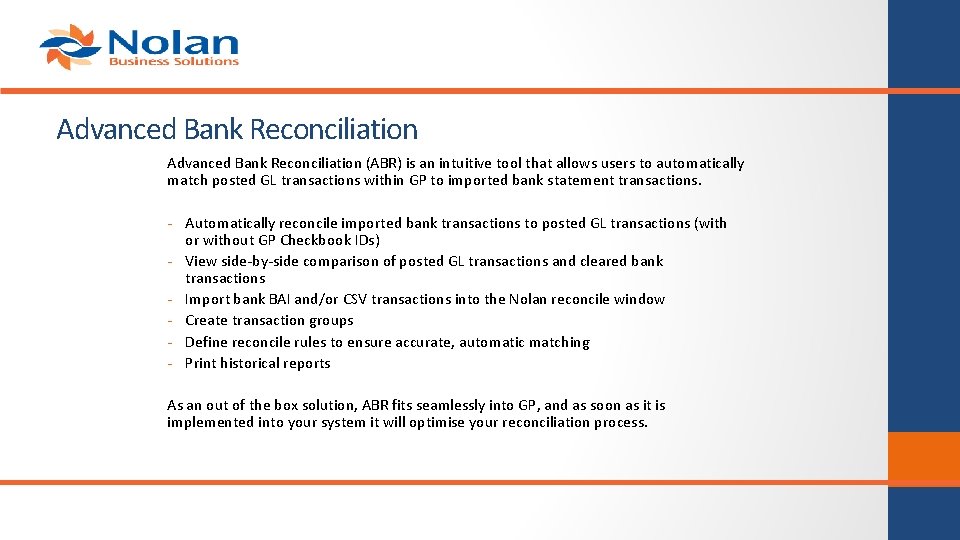 Advanced Bank Reconciliation (ABR) is an intuitive tool that allows users to automatically match Advanced Bank Reconciliation (ABR) is an intuitive tool that allows users to automatically match