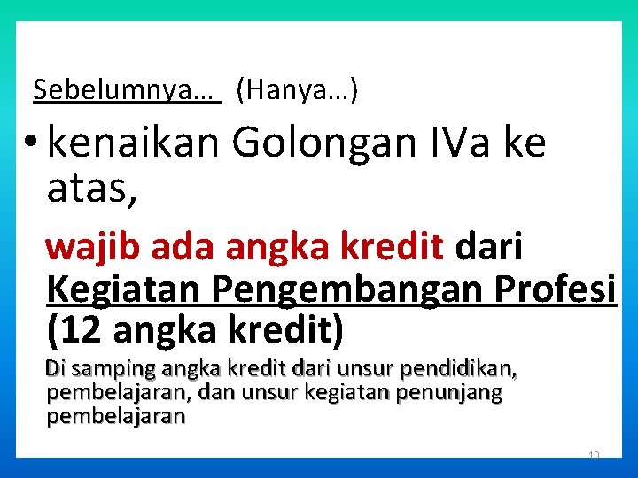 Sebelumnya… (Hanya…) • kenaikan Golongan IVa ke atas, wajib ada angka kredit dari Kegiatan