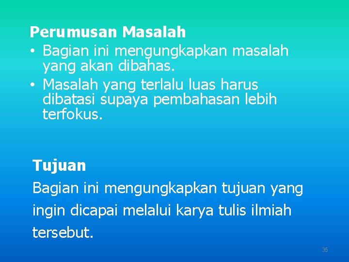 Perumusan Masalah • Bagian ini mengungkapkan masalah yang akan dibahas. • Masalah yang terlalu