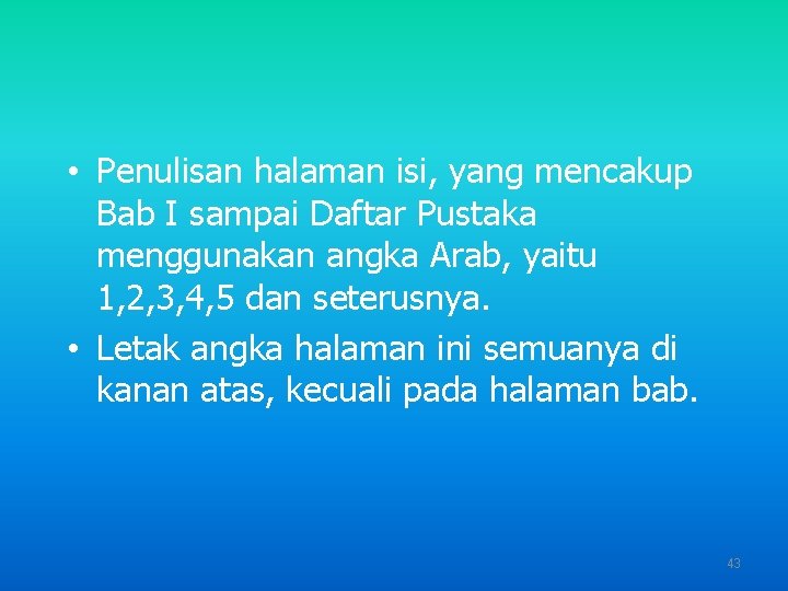  • Penulisan halaman isi, yang mencakup Bab I sampai Daftar Pustaka menggunakan angka