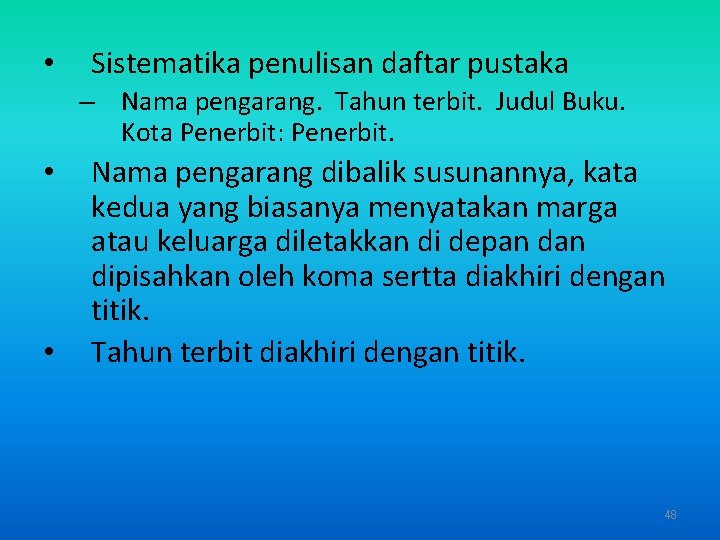  • Sistematika penulisan daftar pustaka – Nama pengarang. Tahun terbit. Judul Buku. Kota