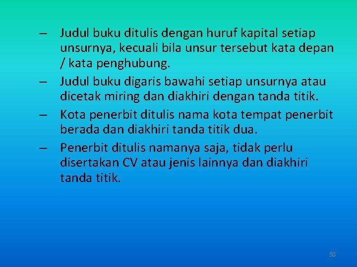 – Judul buku ditulis dengan huruf kapital setiap unsurnya, kecuali bila unsur tersebut kata