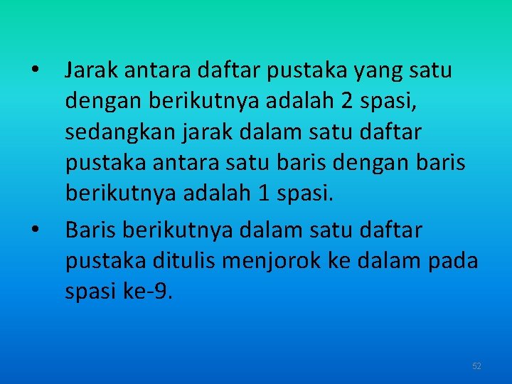  • Jarak antara daftar pustaka yang satu dengan berikutnya adalah 2 spasi, sedangkan