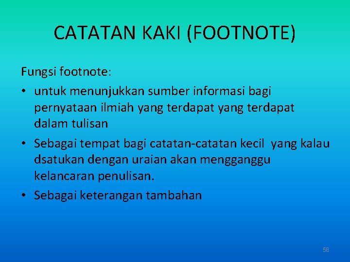 CATATAN KAKI (FOOTNOTE) Fungsi footnote: • untuk menunjukkan sumber informasi bagi pernyataan ilmiah yang