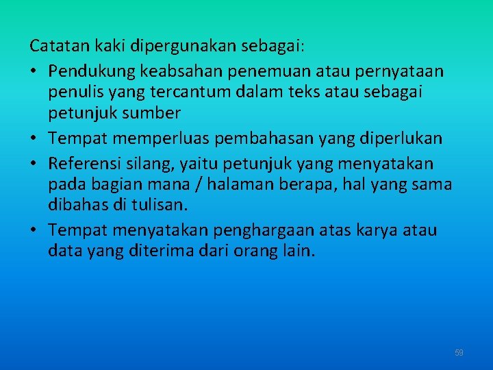 Catatan kaki dipergunakan sebagai: • Pendukung keabsahan penemuan atau pernyataan penulis yang tercantum dalam