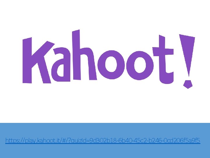 https: //play. kahoot. it/#/? quiz. Id=9 d 302 b 18 -6 b 40 -45