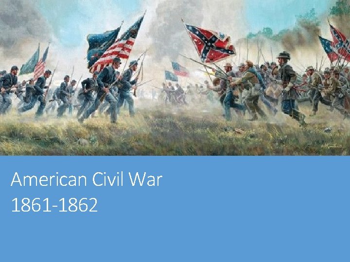 American Civil War 1861 -1862 