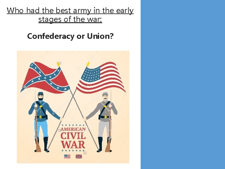 Who had the best army in the early stages of the war: Confederacy or