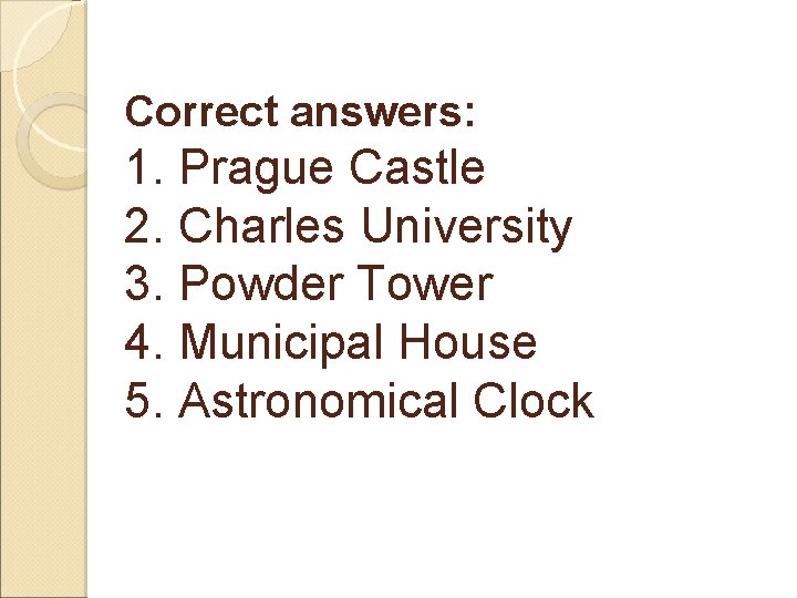 Correct answers: 1. Prague Castle 2. Charles University 3. Powder Tower 4. Municipal House