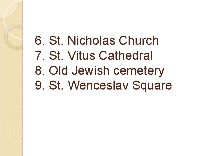 6. St. Nicholas Church 7. St. Vitus Cathedral 8. Old Jewish cemetery 9. St.