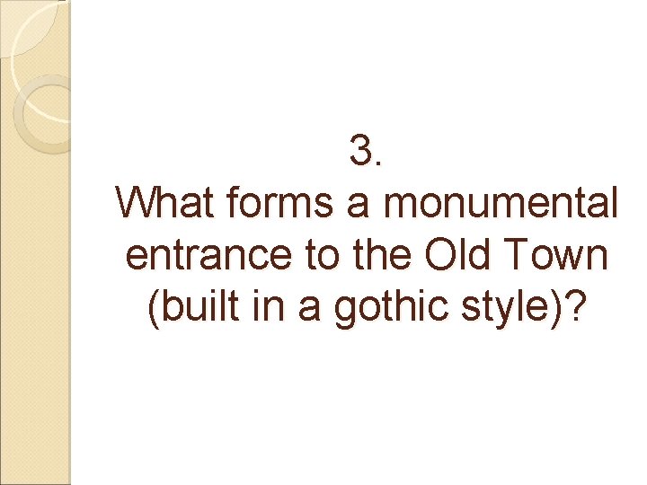 3. What forms a monumental entrance to the Old Town (built in a gothic