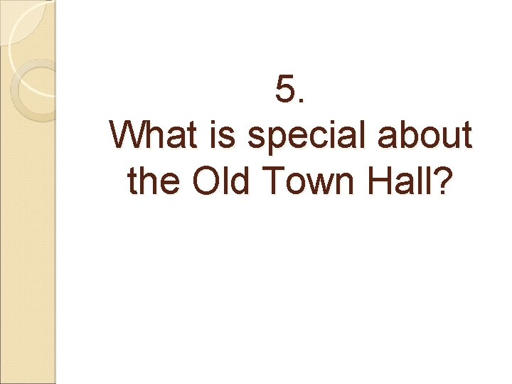 5. What is special about the Old Town Hall? 