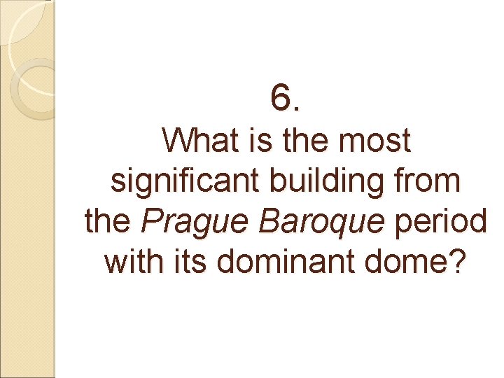 6. What is the most significant building from the Prague Baroque period with its