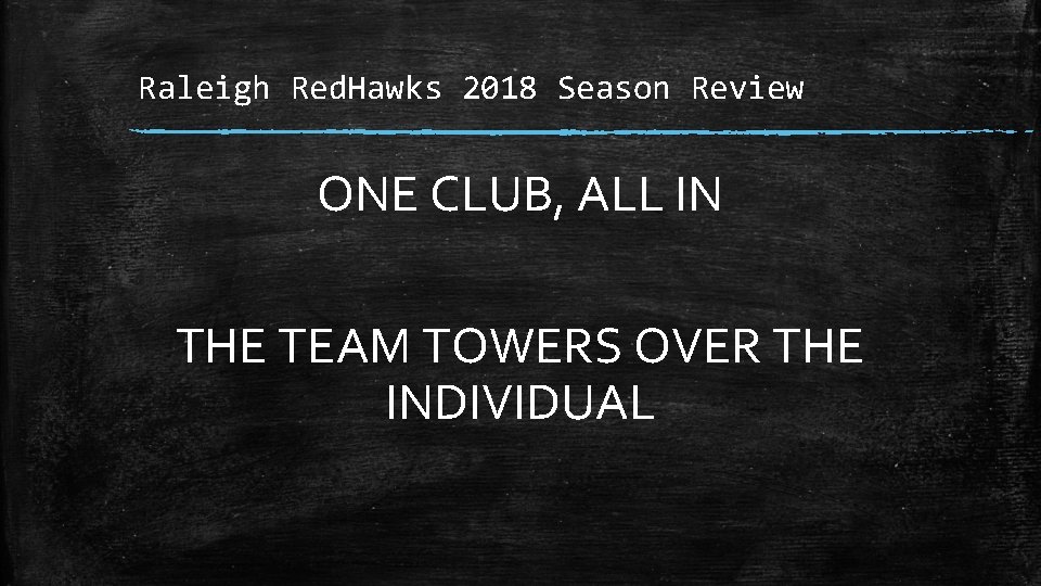 Raleigh Red. Hawks 2018 Season Review ONE CLUB, ALL IN THE TEAM TOWERS OVER