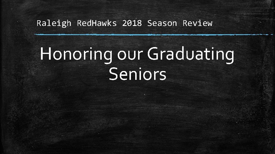 Raleigh Red. Hawks 2018 Season Review Honoring our Graduating Seniors 