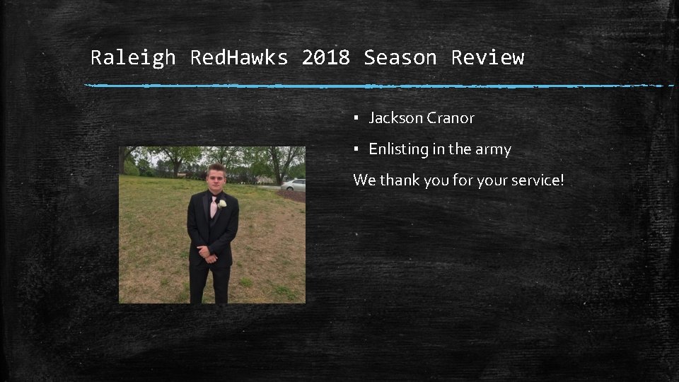 Raleigh Red. Hawks 2018 Season Review ▪ Jackson Cranor ▪ Enlisting in the army