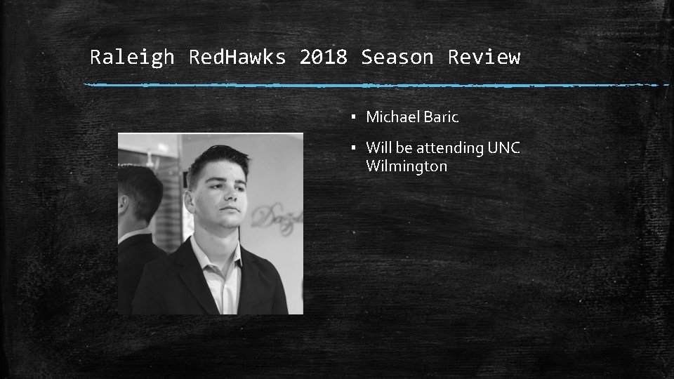 Raleigh Red. Hawks 2018 Season Review ▪ Michael Baric ▪ Will be attending UNC