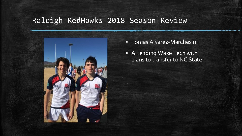 Raleigh Red. Hawks 2018 Season Review ▪ Tomas Alvarez-Marchesini ▪ Attending Wake Tech with