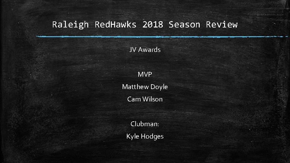 Raleigh Red. Hawks 2018 Season Review JV Awards MVP Matthew Doyle Cam Wilson Clubman: