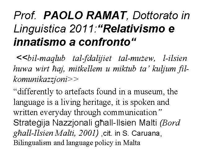 Prof. PAOLO RAMAT, Dottorato in Linguistica 2011: “Relativismo e innatismo a confronto“ <<bil-maqlub tal-fdalijiet