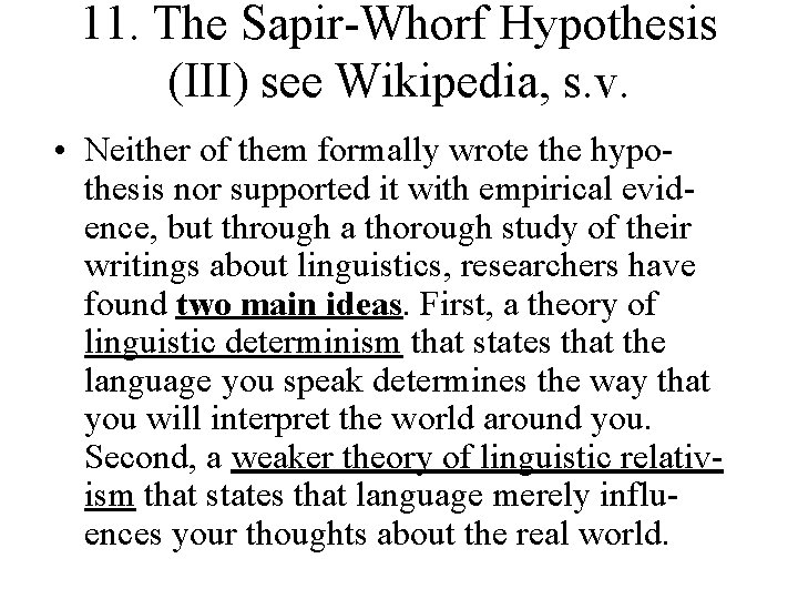 11. The Sapir-Whorf Hypothesis (III) see Wikipedia, s. v. • Neither of them formally