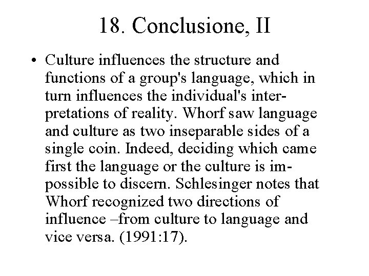 18. Conclusione, II • Culture influences the structure and functions of a group's language,