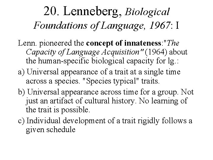 20. Lenneberg, Biological Foundations of Language, 1967: I Lenn. pioneered the concept of innateness: