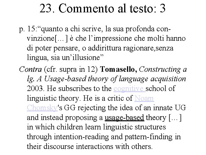 23. Commento al testo: 3 p. 15: “quanto a chi scrive, la sua profonda