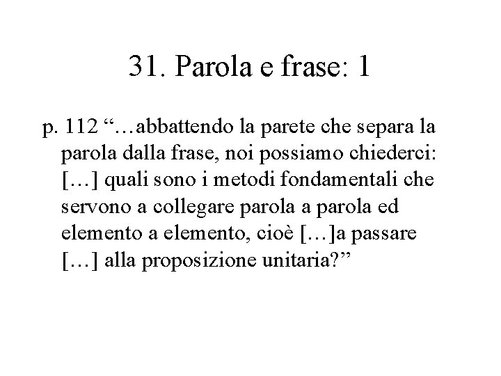 31. Parola e frase: 1 p. 112 “…abbattendo la parete che separa la parola